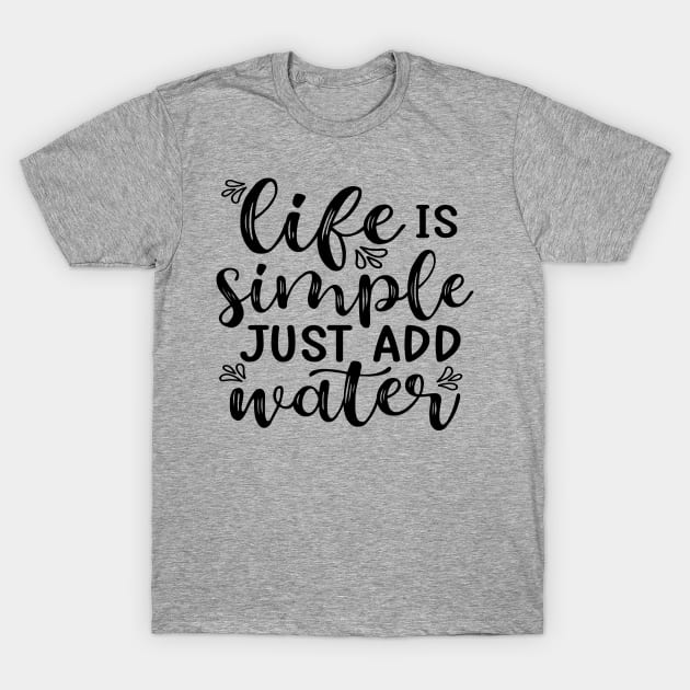 Life Is Simple Just Add Water Kayak Camping T-Shirt by GlimmerDesigns